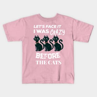 i was crazy before the cats Kids T-Shirt